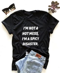 I'm not a hot mess, I'm a spicy disaster. T-shirt DAP