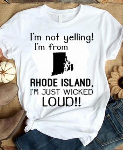 I'm not yelling i'm from Rhode isandTshirtDAP