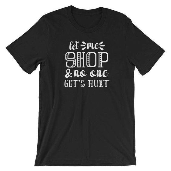 Let Me Shop And No One Get's Hurt - Black Friday T-ShirtDAP