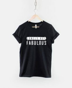 Lonely But Fabulous T-Shirt dap