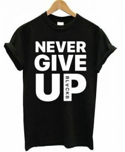 Never Give Up T-shirt DAP