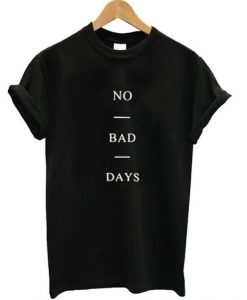 No Bad Days T Shirt DAP