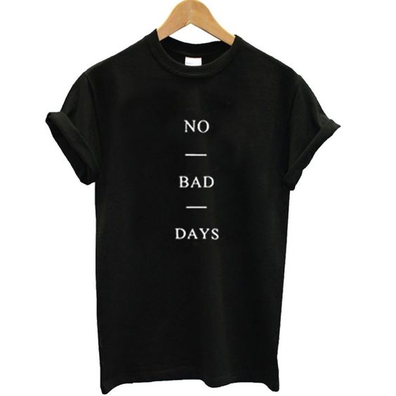 No Bad Days T Shirt DAP