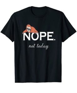 Nope Not Today Lazy Sloth Nap Life Funny Sloth Lover Graphic T-ShirtDAP