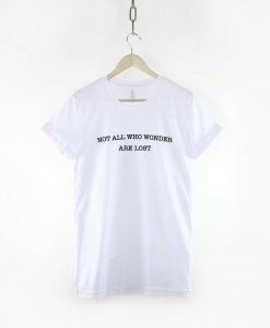 Not All Who Wonder Are Lost T-Shirt DAP