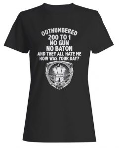 Outnumbered 200 To 1 No Gun No Baton Woman's T-Shirt DAP