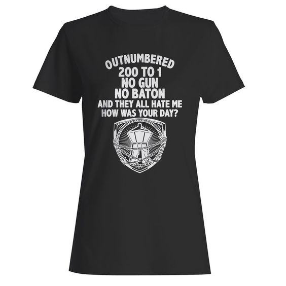 Outnumbered 200 To 1 No Gun No Baton Woman's T-Shirt DAP