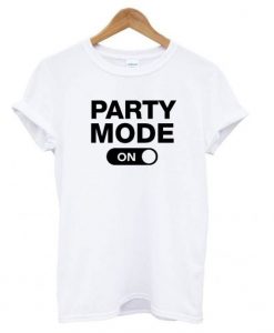Party Mode On T shirtDAP