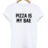 Pizza is my bae t shirtDAP