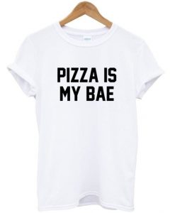 Pizza is my bae t shirtDAP