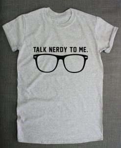 Talk Nerdy To Me Geek T-Shirt DAP