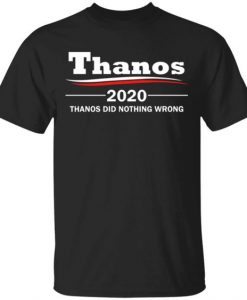 Thanos 2020 - Thanos Did Nothing Wrong Shirt DAP