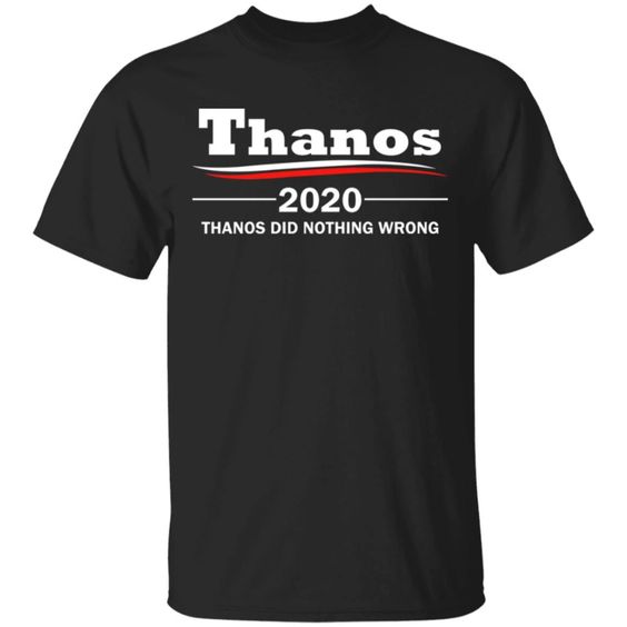 Thanos 2020 - Thanos Did Nothing Wrong Shirt DAP