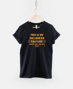 This Is My Halloween Costume Funny Slogan Shirt DAP