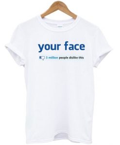 Your Face 3 Million Dislikes T-shirtDAP