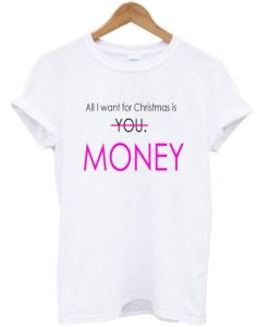 all i want for christmas is money t-shirtDAP