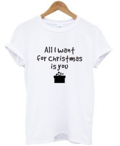 all i want for christmas is you t-shirtDAP