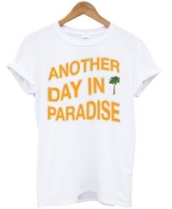 another day in paradise t-shirtDAP