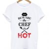 beware the chef is hot t-shirt DAP