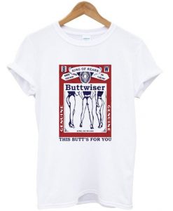 buttwiser this butt's for you t-shirtDAP