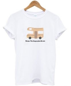 dream the impossible dream t-shirtDAP