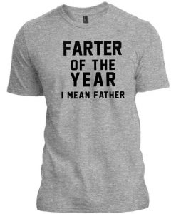 farter of the year i mean father t-shirtDAP