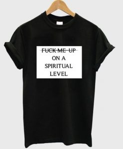 fuck me up on a spiritual level t-shirtDAP