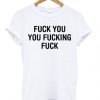 fuck you you fucking fuck t shirtDAP