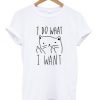 i do what i want t-shirtDAP