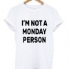 i'm not a monday person t-shirtDAP