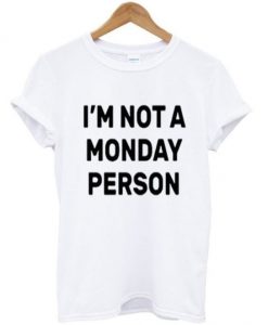 i'm not a monday person t-shirtDAP