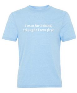 I Dont Believe In You Either Tank Top DAPi'm so far behind i thought i was first tshirt DAP