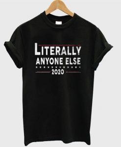 literally anyone else 2020 t-shirt DAP