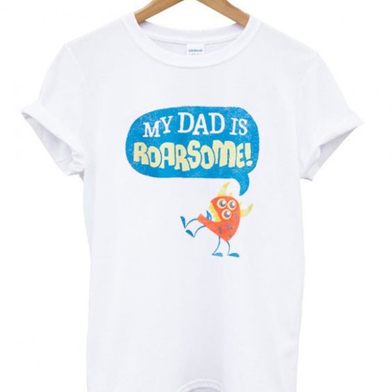 my dad is roarsome t-shirtDAP