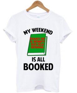 my weekend is all booked t-shirtDAP