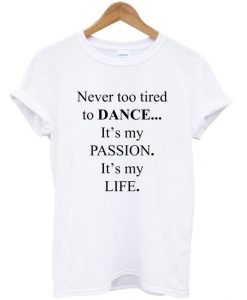 never too tired to dance t-shirtDAP