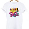 party like it's the 90's t-shirtDAPparty like it's the 90's t-shirtDAP