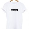 problem- t-shirtDAP