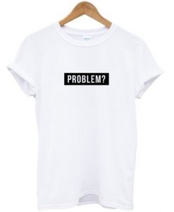 problem- t-shirtDAP