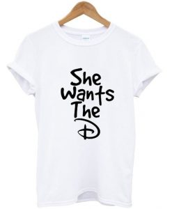 she wants the d Womens T-shirt Men T-ShirtDAP