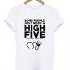 some people just need a high five t-shirtDAP