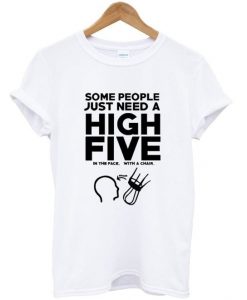 some people just need a high five t-shirtDAP