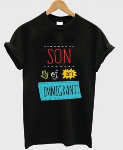 son of an immigrant t-shirtDAP