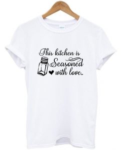 the kitchen is seasoned with love t-shirtDAP