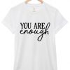 you are enoughs T-Shirt dap