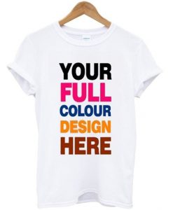 your full colour design here t-shirtDAP