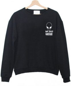 Alien We Out Here Sweatshirt DAP