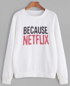 Because Netflix Sweatshirt DAP