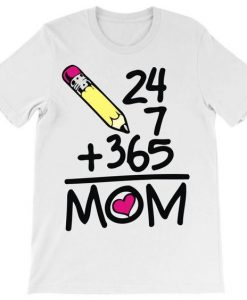 Funny 24x7+365=Mom Gift Mother's Day T-shirt DAP