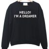 Hello I'm a dreamer sweatshirt DAP
